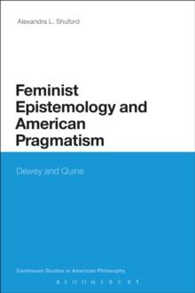 Feminist Epistemology and American Pragmatism : Dewey and Quine