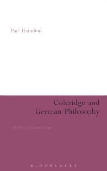 Coleridge and German Philosophy : The Poet in the Land of Logic