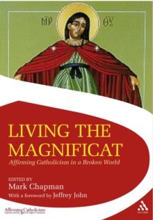 Living the Magnificat : Affirming Catholicism in a Broken World