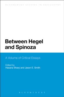 Between Hegel and Spinoza : A Volume of Critical Essays