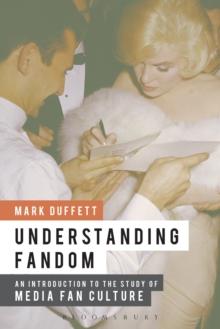 Understanding Fandom : An Introduction to the Study of Media Fan Culture