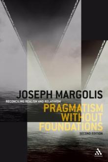 Pragmatism without Foundations 2nd ed : Reconciling Realism and Relativism