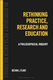 Rethinking Practice, Research and Education : A Philosophical Inquiry