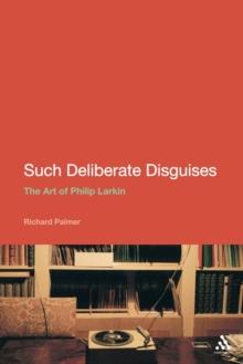 Such Deliberate Disguises: The Art of Philip Larkin