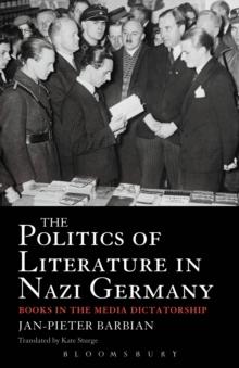 The Politics of Literature in Nazi Germany : Books in the Media Dictatorship