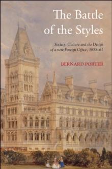 The Battle of the Styles : Society, Culture and the Design of a New Foreign Office, 1855-1861