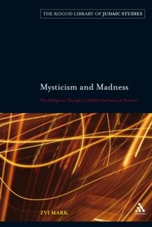 Mysticism and Madness : The Religious Thought of Rabbi Nachman of Bratslav