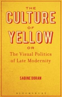 The Culture of Yellow : Or, The Visual Politics of Late Modernity