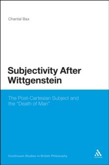 Subjectivity After Wittgenstein : The Post-Cartesian Subject and the "Death of Man"