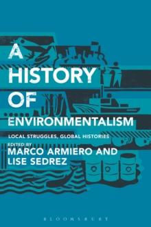 A History of Environmentalism : Local Struggles, Global Histories