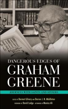 Dangerous Edges of Graham Greene : Journeys with Saints and Sinners