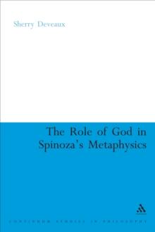 The Role of God in Spinoza's Metaphysics