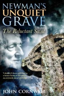 Newman's Unquiet Grave : The Reluctant Saint