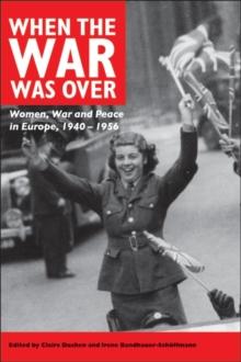 When the War Was Over : Women, War, and Peace in Europe, 1940-1956