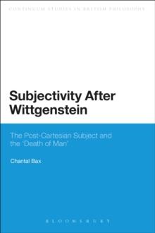 Subjectivity After Wittgenstein : The Post-Cartesian Subject and the "Death of Man"