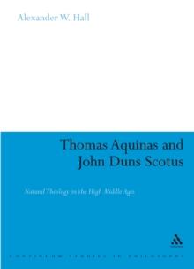 Thomas Aquinas & John Duns Scotus : Natural Theology in the High Middle Ages