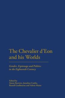 The Chevalier d'Eon and his Worlds : Gender, Espionage and Politics in the Eighteenth Century