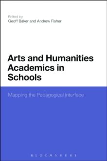 Arts and Humanities Academics in Schools : Mapping the Pedagogical Interface