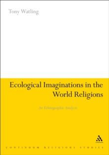 Ecological Imaginations in the World Religions : An Ethnographic Analysis