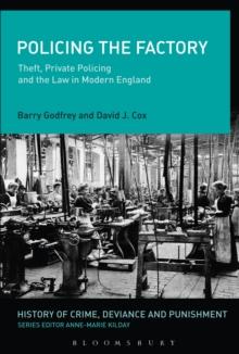 Policing the Factory : Theft, Private Policing and the Law in Modern England