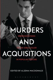 Murders and Acquisitions : Representations of the Serial Killer in Popular Culture