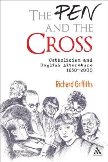 The Pen and the Cross : Catholicism and English Literature 1850 - 2000