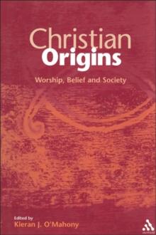 Christian Origins : Worship, Belief and Society