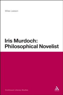 Iris Murdoch: Philosophical Novelist