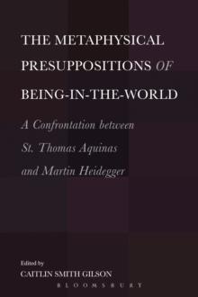 The Metaphysical Presuppositions of Being-in-the-World : A Confrontation Between St. Thomas Aquinas and Martin Heidegger