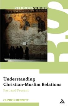 Understanding Christian-Muslim Relations : Past and Present