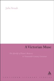 A Victorian Muse : The Afterlife of Dante's Beatrice in Nineteenth-Century Literature