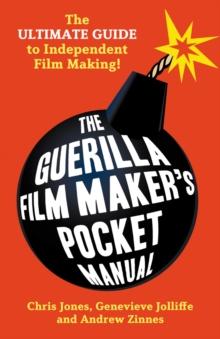 The Guerilla Film Makers Pocketbook : The Ultimate Guide to Digital Film Making