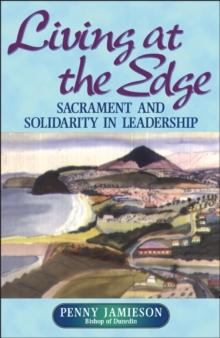 Living at the Edge : Sacrament and Solidarity in Leadership