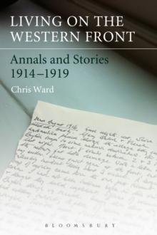 Living on the Western Front : Annals and Stories, 1914-1919