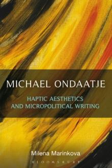 Michael Ondaatje: Haptic Aesthetics and Micropolitical Writing