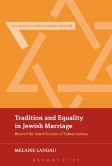 Tradition and Equality in Jewish Marriage : Beyond the Sanctification of Subordination