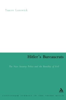 Hitler's Bureaucrats : The Nazi Security Police and the Banality of Evil