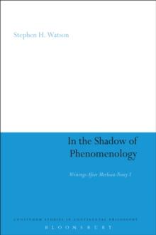 In the Shadow of Phenomenology : Writings After Merleau-Ponty I