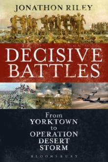 Decisive Battles : From Yorktown to Operation Desert Storm