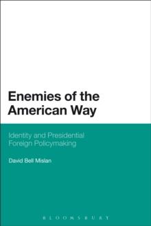 Enemies of the American Way : Identity and Presidential Foreign Policymaking