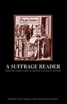 Suffrage Reader : Charting Directions in British Suffrage History