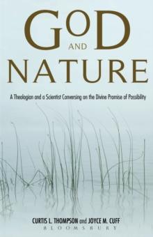 God and Nature : A Theologian and a Scientist Conversing on the Divine Promise of Possibility