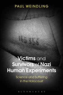 Victims and Survivors of Nazi Human Experiments : Science and Suffering in the Holocaust