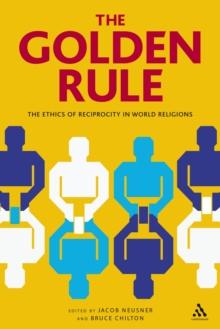 The Golden Rule : The Ethics of Reciprocity in World Religions