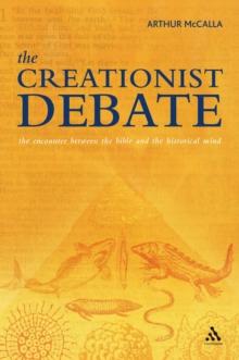 The Creationist Debate : The Encounter between the Bible and the Historical Mind