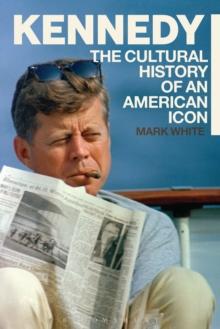 Kennedy : A Cultural History of an American Icon