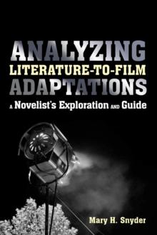 Analyzing Literature-to-Film Adaptations : A Novelist's Exploration and Guide