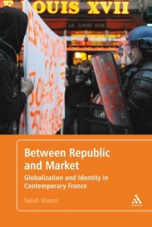 Between Republic and Market : Globalization and Identity in Contemporary France