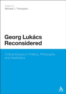 Georg Lukacs Reconsidered : Critical Essays in Politics, Philosophy and Aesthetics