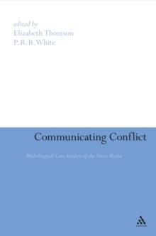 Communicating Conflict : Multilingual Case Studies of the News Media